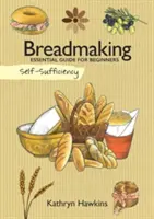 Önellátás: Kenyérsütés: Kenyérsütés: Alapvető útmutató kezdőknek - Self-Sufficiency: Breadmaking: Essential Guide for Beginners