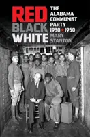 Piros, fekete, fehér: Az Alabamai Kommunista Párt, 1930-1950 - Red, Black, White: The Alabama Communist Party, 1930-1950