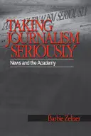 Az újságírás komolyan vétele: Hírek és az Akadémia - Taking Journalism Seriously: News and the Academy