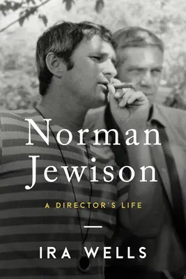 Norman Jewison: Jewison: A Director's Life - Norman Jewison: A Director's Life