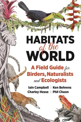 A világ élőhelyei: Terepi útmutató madarászoknak, természetjáróknak és ökológusoknak - Habitats of the World: A Field Guide for Birders, Naturalists, and Ecologists