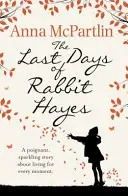 Rabbit Hayes utolsó napjai - A Richard és Judy Könyvklub felejthetetlen könyve. - Last Days of Rabbit Hayes - The unforgettable Richard and Judy Book Club pick