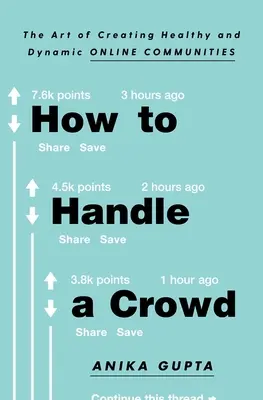 Hogyan kezeljünk egy tömeget: Az egészséges és dinamikus online közösségek létrehozásának művészete - How to Handle a Crowd: The Art of Creating Healthy and Dynamic Online Communities