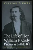 A Buffalo Bill néven ismert William F. Cody élete - The Life of Hon. William F. Cody, Known as Buffalo Bill