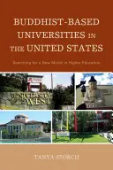 Buddhista alapú egyetemek az Egyesült Államokban: Egy új modell keresése a felsőoktatásban - Buddhist-Based Universities in the United States: Searching for a New Model in Higher Education