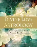 Isteni szerelmi asztrológia: Spirituális igazságok feltárása a személyes átalakulás érdekében - Divine Love Astrology: Revealing Spiritual Truth for Personal Transformation