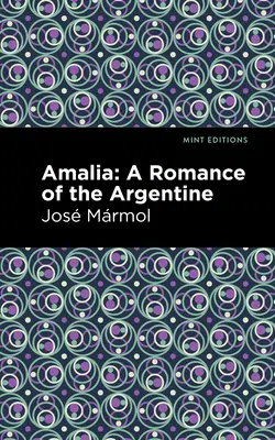Amália: A Romance of the Argentine - Amalia: A Romance of the Argentine