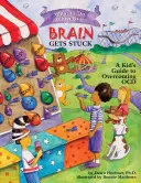 Mit tegyünk, ha az agyunk elakad: A Kid's Guide to Overcoming OCD - What to Do When Your Brain Gets Stuck: A Kid's Guide to Overcoming OCD