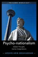 Pszicho-nacionalizmus: Global Thought, Iranian Imaginations - Psycho-Nationalism: Global Thought, Iranian Imaginations