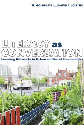 Az írásbeliség mint beszélgetés: Tanulási hálózatok városi és vidéki közösségekben - Literacy as Conversation: Learning Networks in Urban and Rural Communities