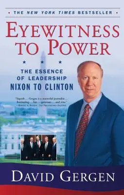 A hatalom szemtanúja: A vezetés lényege Nixontól Clintonig - Eyewitness to Power: The Essence of Leadership Nixon to Clinton