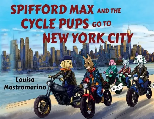 Spifford Max és a biciklis kölykök New Yorkba mennek - Spifford Max and the Cycle Pups Go to New York City