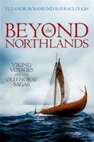 Beyond the Northlands: Viking utazások és az óészaki mondák - Beyond the Northlands: Viking Voyages and the Old Norse Sagas