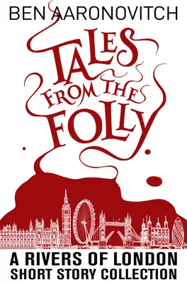 Mesék a bolondságból: A Rivers of London novellagyűjtemény - Tales from the Folly: A Rivers of London Short Story Collection