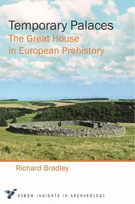 Temporary Palaces: The Great House in European Prehistory