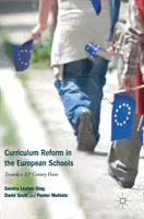 Tantervi reform az európai iskolákban: A 21. századi jövőkép felé - Curriculum Reform in the European Schools: Towards a 21st Century Vision