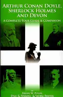 Arthur Conan Doyle, Sherlock Holmes és Devon: Teljes útikalauz és útitársa - Arthur Conan Doyle, Sherlock Holmes and Devon: A Complete Tour Guide & Companion