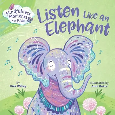 Mindfulness pillanatok gyerekeknek: Hallgass, mint egy elefánt - Mindfulness Moments for Kids: Listen Like an Elephant