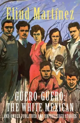 Gero-Gero: A fehér mexikói és más megjelent és kiadatlan történetek - Gero-Gero: The White Mexican and Other Published and Unpublished Stories