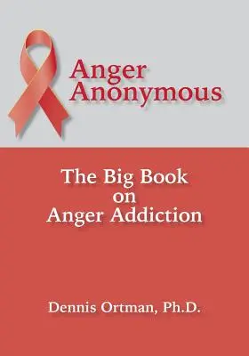 Anger Anonymous: A nagy könyv a dühfüggőségről - Anger Anonymous: The Big Book on Anger Addiction