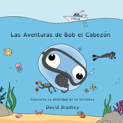 Las Aventuras de Bob el Cabezn - Convierte tu debilidad en tu fortaleza (A gyengeséged erősségeddé változtatja) - Las Aventuras de Bob el Cabezn - Convierte tu debilidad en tu fortaleza