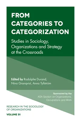 A kategóriáktól a kategorizálásig: Szociológiai, szervezeti és stratégiai tanulmányok a válaszúton - From Categories to Categorization: Studies in Sociology, Organizations and Strategy at the Crossroads