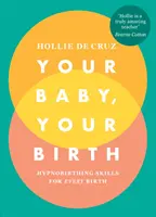 A te babád, a te szülésed - Hipnobirthing készségek minden szüléshez - Your Baby, Your Birth - Hypnobirthing Skills For Every Birth