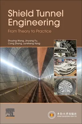 Pajzsalagút-építés: Az elmélettől a gyakorlatig - Shield Tunnel Engineering: From Theory to Practice