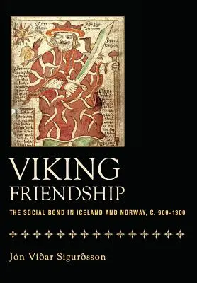 Viking barátság: A társadalmi kötelék Izlandon és Norvégiában, 900-1300 körül - Viking Friendship: The Social Bond in Iceland and Norway, C. 900-1300