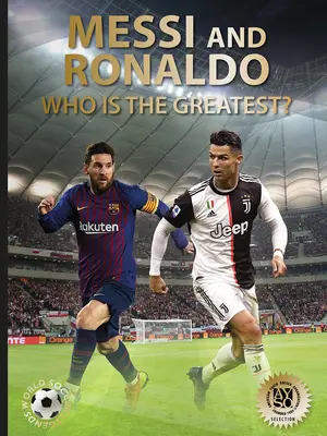 Messi és Ronaldo: Ki a legnagyobb? (A világ futballlegendái) - Messi and Ronaldo: Who Is the Greatest? (World Soccer Legends)