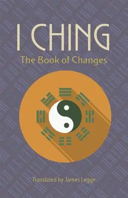 I Csing: A változások könyve - I Ching: The Book of Changes