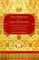 Hyegyong úrnő emlékiratai: A tizennyolcadik századi Korea koronahercegnőjének önéletrajzi írásai - The Memoirs of Lady Hyegyong: The Autobiographical Writings of a Crown Princess of Eighteenth-Century Korea