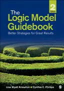 A logikai modell útmutatója: Jobb stratégiák a nagyszerű eredményekért - The Logic Model Guidebook: Better Strategies for Great Results