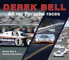 Derek Bell: Bell Bell: All My Porsche Races - Derek Bell: All My Porsche Races