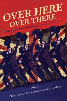 Ideát, odaát: Transzatlanti beszélgetések az első világháború zenéjéről - Over Here, Over There: Transatlantic Conversations on the Music of World War I