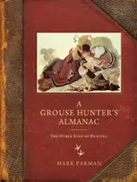 A Grouse Hunter's Almanac: A vadászat másik fajtája - A Grouse Hunter's Almanac: The Other Kind of Hunting