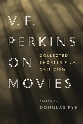 V. F. Perkins a filmekről: Összegyűjtött rövidebb filmkritikák - V. F. Perkins on Movies: Collected Shorter Film Criticism