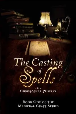 A varázslatok varázslása: A mágikus élet megteremtése az igaz akarat szavain keresztül - The Casting of Spells: Creating a Magickal Life Through the Words of True Will