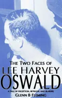 Lee Harvey Oswald két arca - A megtévesztés, az árulás és a gyilkosság története - Two Faces of Lee Harvey Oswald - A Tale of Deception, Betrayal & Murder