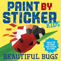 Paint by Sticker Kids: Gyönyörű bogarak: Create 10 Pictures One Sticker at a Time! - Paint by Sticker Kids: Beautiful Bugs: Create 10 Pictures One Sticker at a Time!