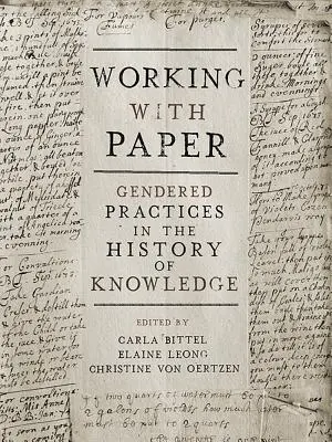 Papírral dolgozni: Nemek szerinti gyakorlatok a tudás történetében - Working with Paper: Gendered Practices in the History of Knowledge