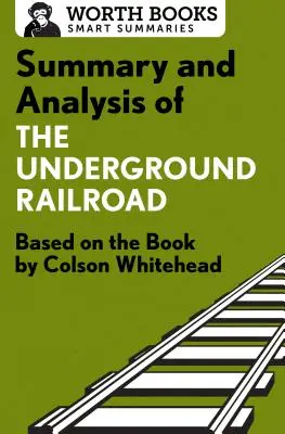 A földalatti vasút összefoglalása és elemzése: Colson Whitehead könyve alapján - Summary and Analysis of the Underground Railroad: Based on the Book by Colson Whitehead