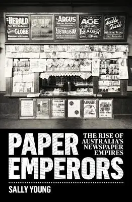 Papírcsászárok: Az ausztrál újságbirodalmak felemelkedése - Paper Emperors: The rise of Australia's newspaper empires