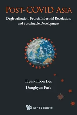 A posztkovidó Ázsia: Deglobalizáció, negyedik ipari forradalom és fenntartható fejlődés - Post-Covid Asia: Deglobalization, Fourth Industrial Revolution, and Sustainable Development