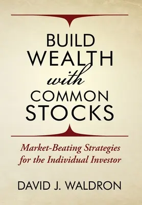 Vagyonépítés közönséges részvényekkel: Piacverő stratégiák az egyéni befektetők számára - Build Wealth With Common Stocks: Market-Beating Strategies for the Individual Investor