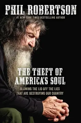 The Theft of America's Soul: Blowing the Lid Off the Lies That Are Destroying Our Country (Amerika lelkének ellopása: Az országunkat tönkretevő hazugságok leleplezése) - The Theft of America's Soul: Blowing the Lid Off the Lies That Are Destroying Our Country