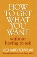 Hogyan kaphatod meg, amit akarsz anélkül, hogy kérned kellene - How to Get What You Want Without Having To Ask