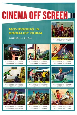 Mozi a képernyőn kívül: Moviegoing in Socialist China - Cinema Off Screen: Moviegoing in Socialist China