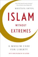 Iszlám szélsőségek nélkül: A muszlimok a szabadság mellett - Islam Without Extremes: A Muslim Case for Liberty