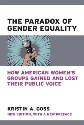 A nemek közötti egyenlőség paradoxona: Hogyan nyerték és vesztették el nyilvános hangjukat az amerikai női csoportok - The Paradox of Gender Equality: How American Women's Groups Gained and Lost Their Public Voice